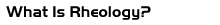 A brief introduction to rheology